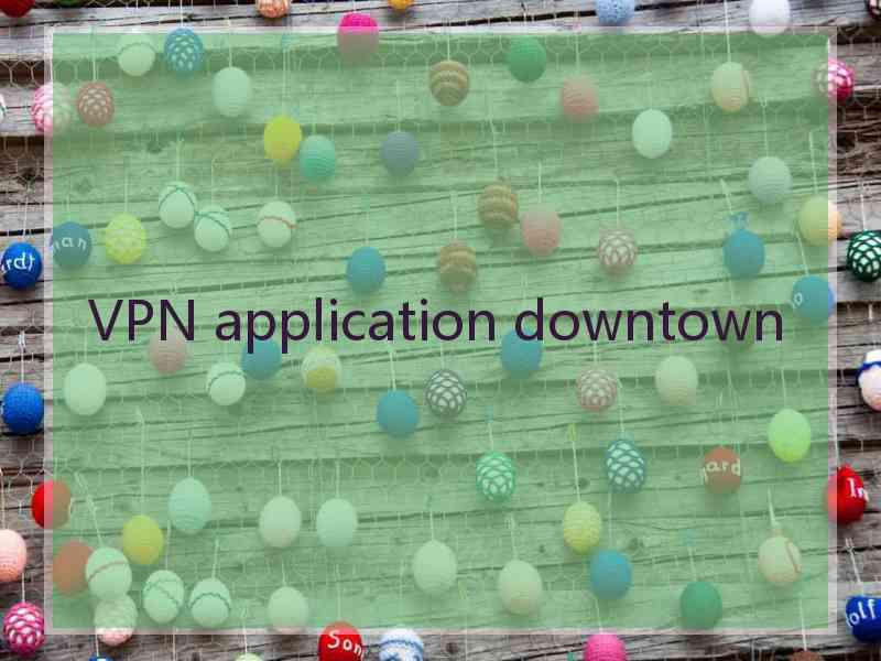 VPN application downtown